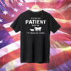 Please be patient with me I’m from the 1900s Tee Shirt
