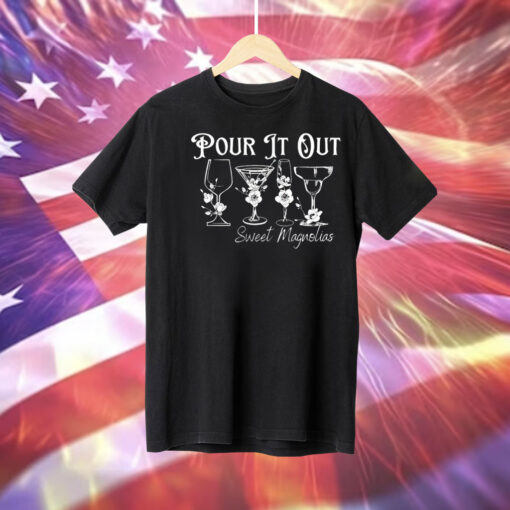 Pour it out sweet magnolias Tee Shirt