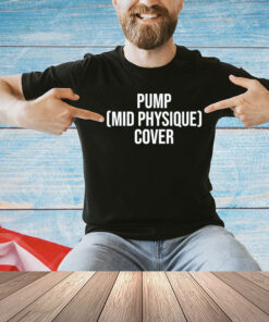 Pump mid physique cover T-Shirt