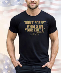 Purdue Basketball Mason Gillis Don’t Forget What’s On Your Chest Shirt