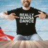 Really wanna dance T-Shirt