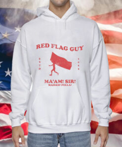 Red flag guy maam sir madam fella Tee Shirt