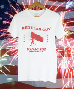 Red flag guy maam sir madam fella Tee Shirt