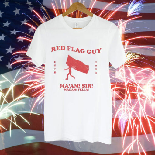 Red flag guy maam sir madam fella Tee Shirt