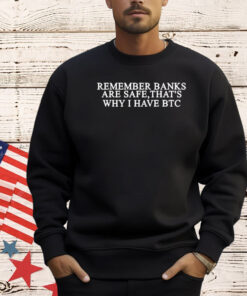 Remember Banks Are Safe That’s Why I Have Btc T-Shirt