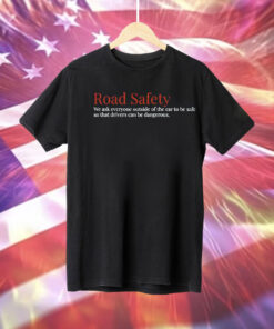 Road safety we ask everyone outside of the car to be safe Tee Shirt