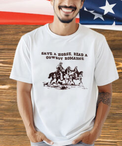 Save a horse read a cowboy romance T-shirt
