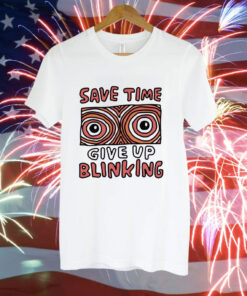 Save time give up blinking Tee Shirt