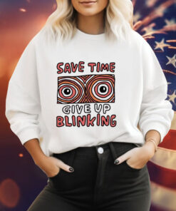 Save time give up blinking Tee Shirt