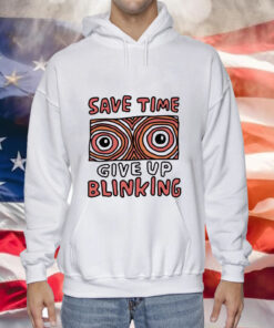 Save time give up blinking Tee Shirt