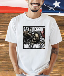 Say Reggin Backwards T-Shirt