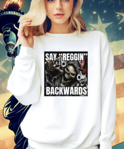 Say Reggin Backwards T-Shirt