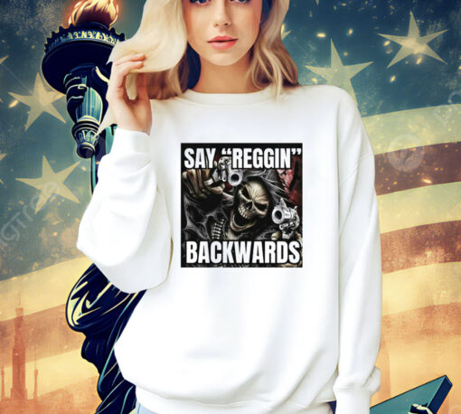 Say Reggin Backwards T-Shirt