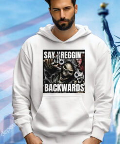 Say Reggin Backwards T-Shirt