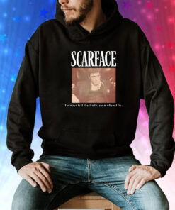 Scarface i always tell the truth even when i lie Tee Shirt