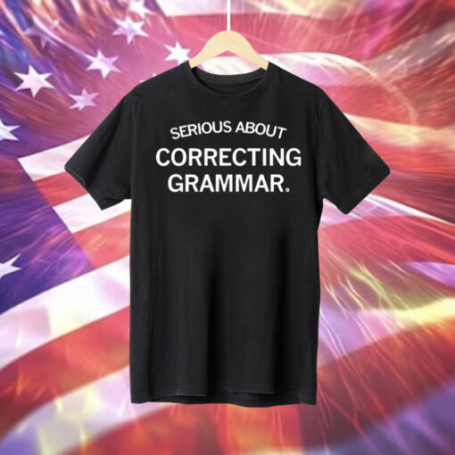 Serious About Correcting Grammar Tee Shirt