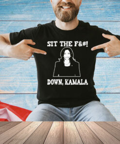 Sit the fuck down Kamala T-Shirt
