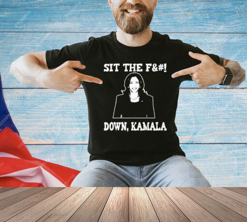 Sit the fuck down Kamala T-Shirt