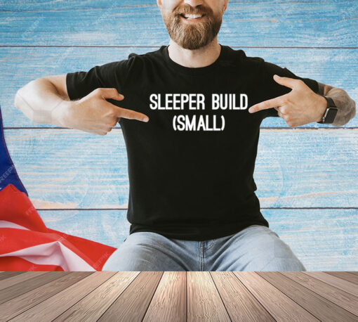 Sleeper build small T-Shirt