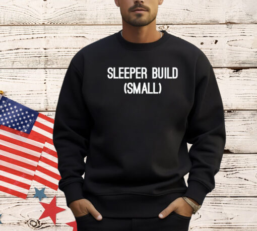 Sleeper build small T-Shirt