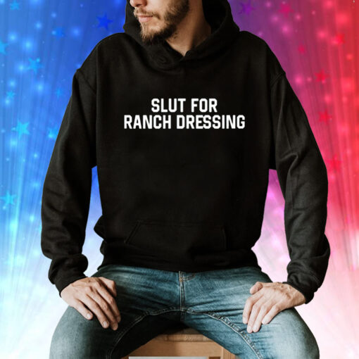 Slut for ranch dressing Tee Shirt
