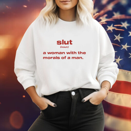Slut noun a woman with the morals of a man Tee Shirt