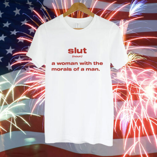Slut noun a woman with the morals of a man Tee Shirt