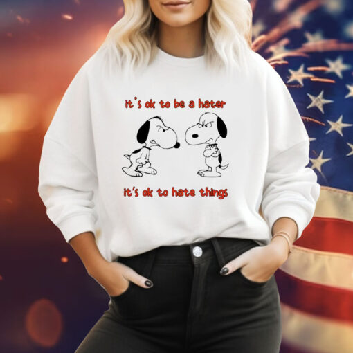 Snoopy it’s ok to be a hater it’s ok to hate things Tee Shirt