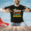 Sober cali-fragilistic expiala dopeless T-Shirt