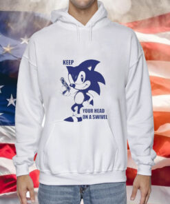 Sonic keep your head on a swivel Tee Shirt