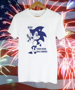 Sonic keep your head on a swivel Tee Shirt