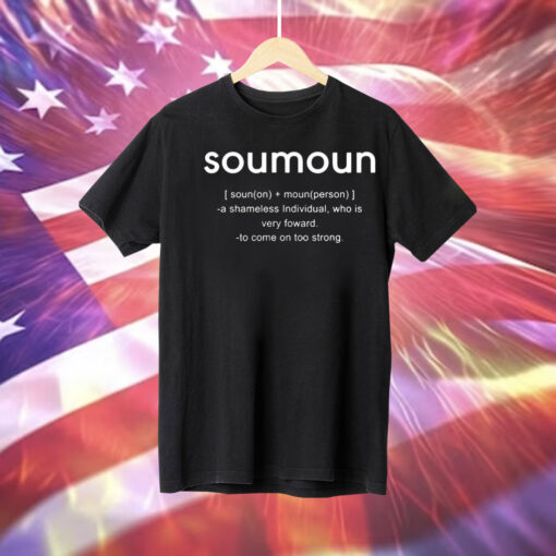 Soumoun a shameless individual who is very foward to come on too strong Tee Shirt