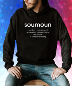 Soumoun a shameless individual who is very foward to come on too strong Tee Shirt