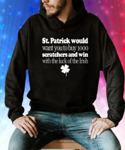 St Patrick would want you to buy 1000 scratchers and win with the luck of the Irish Tee Shirt