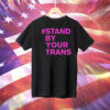 Stand by your trans Tee Shirt