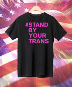 Stand by your trans Tee Shirt