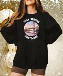 Stay Strong Baltimore Shirt Baltimore Strong Shirt Pray For Baltimore Shirt Francis Scott Key Baltimore Bridge Tee Shirt