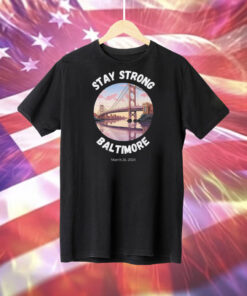 Stay Strong Baltimore Shirt Baltimore Strong Shirt Pray For Baltimore Shirt Francis Scott Key Baltimore Bridge Tee Shirt