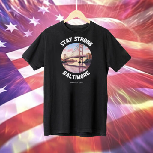 Stay Strong Baltimore Shirt Baltimore Strong Shirt Pray For Baltimore Shirt Francis Scott Key Baltimore Bridge Tee Shirt