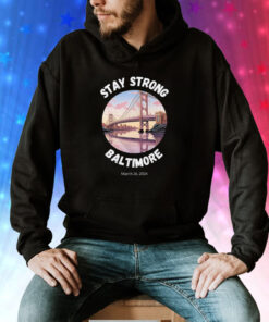 Stay Strong Baltimore Shirt Baltimore Strong Shirt Pray For Baltimore Shirt Francis Scott Key Baltimore Bridge Tee Shirt