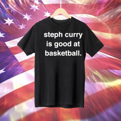 Steph Curry is good at basketball Tee Shirt