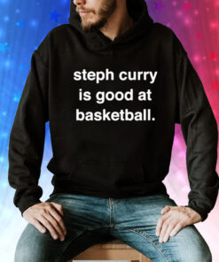 Steph Curry is good at basketball Tee Shirt