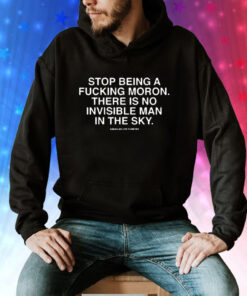 Stop Being A Fucking Moron There Is No Invisible Mana In The Sky Tee Shirt