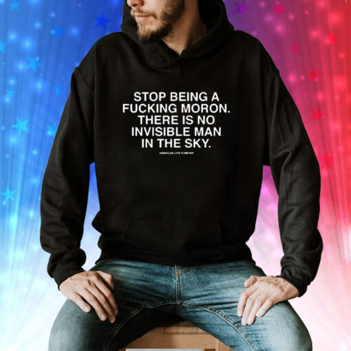 Stop Being A Fucking Moron There Is No Invisible Mana In The Sky Tee Shirt