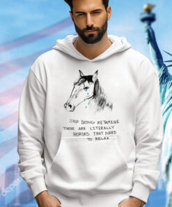 Stop doing ketamine there are literally horses that need to relax shirt