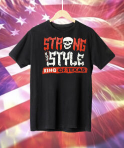 Strong style king of Texas Tee Shirt