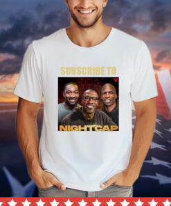 Subscribe to nightcap shirt