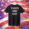 Taxes are gay Tee Shirt