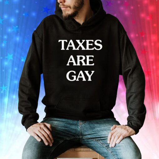 Taxes are gay Tee Shirt