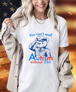 Teddy bear you can’t spell autism without USA T-Shirt